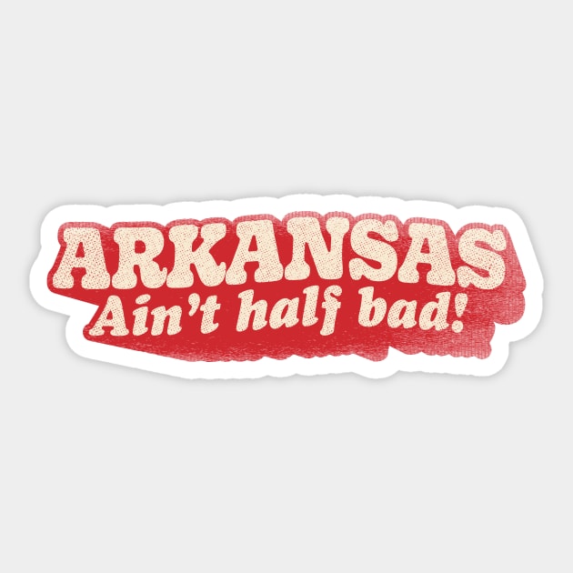 Arkansas Ain't Half Bad Sticker by rt-shirts